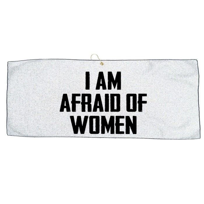 I Am Afraid Of Women Women Empowerment Large Microfiber Waffle Golf Towel