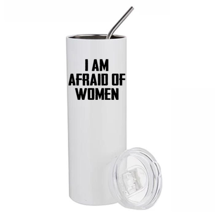 I Am Afraid Of Women Women Empowerment Stainless Steel Tumbler