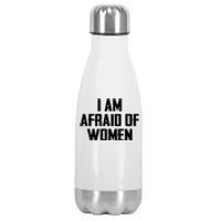 I Am Afraid Of Women Women Empowerment Stainless Steel Insulated Water Bottle