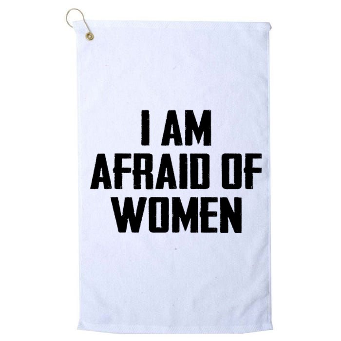 I Am Afraid Of Women Women Empowerment Platinum Collection Golf Towel