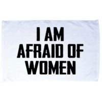 I Am Afraid Of Women Women Empowerment Microfiber Hand Towel