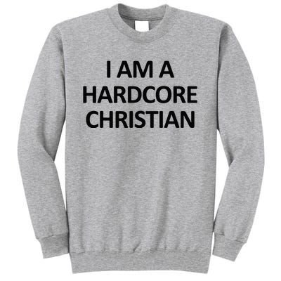 I Am A Hardcore Christian Funny Tall Sweatshirt