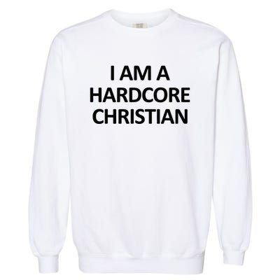 I Am A Hardcore Christian Funny Garment-Dyed Sweatshirt