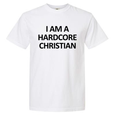 I Am A Hardcore Christian Funny Garment-Dyed Heavyweight T-Shirt