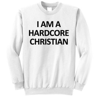 I Am A Hardcore Christian Funny Sweatshirt