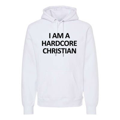 I Am A Hardcore Christian Funny Premium Hoodie