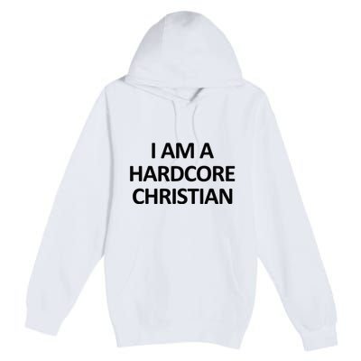 I Am A Hardcore Christian Funny Premium Pullover Hoodie