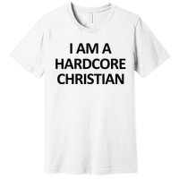 I Am A Hardcore Christian Funny Premium T-Shirt