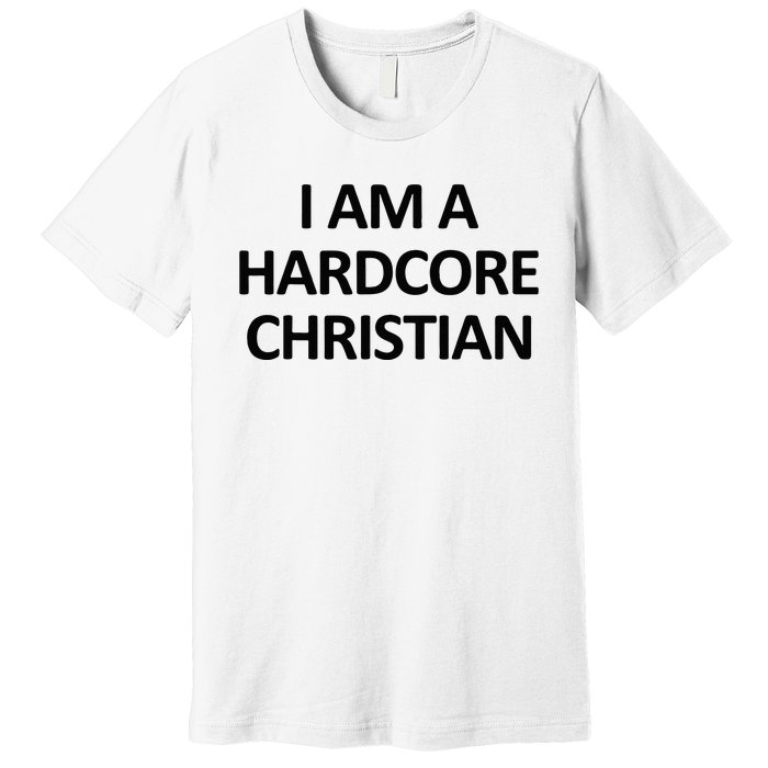 I Am A Hardcore Christian Funny Premium T-Shirt