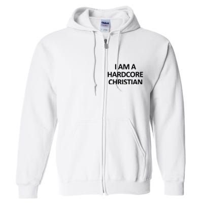 I Am A Hardcore Christian Funny Full Zip Hoodie