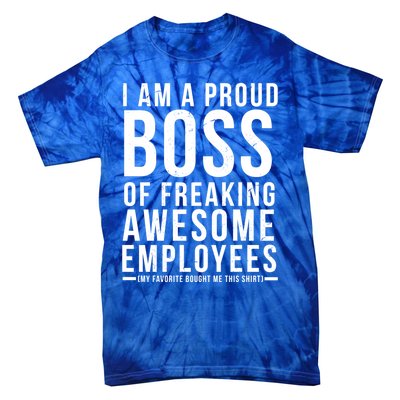 I Am A Proud Boss Of Freaking Awesome Employees Funny Gift Tie-Dye T-Shirt