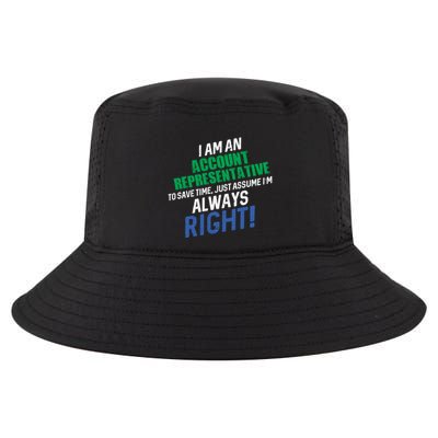 I Am An Account Representative To Save Time IM Always Right Gift Cool Comfort Performance Bucket Hat