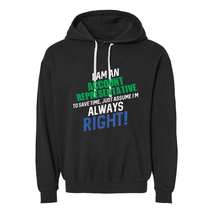 I Am An Account Representative To Save Time IM Always Right Gift Garment-Dyed Fleece Hoodie
