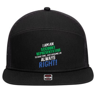 I Am An Account Representative To Save Time IM Always Right Gift 7 Panel Mesh Trucker Snapback Hat