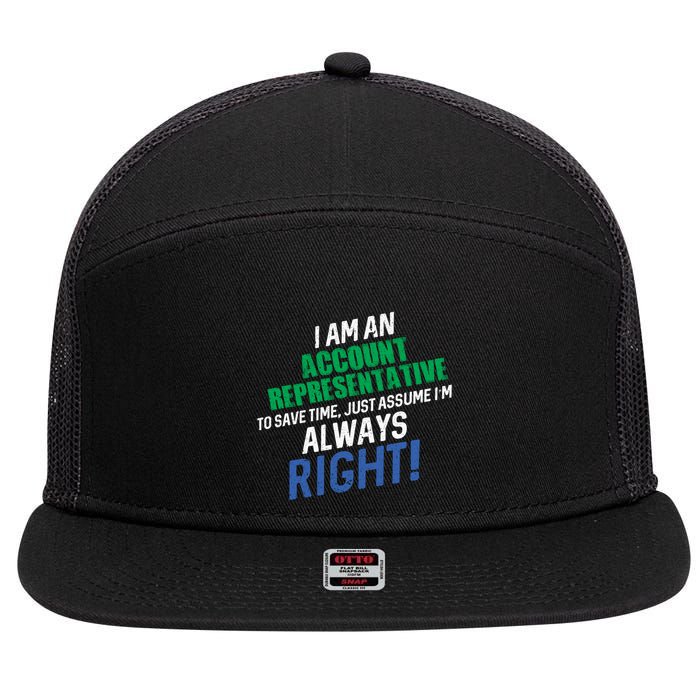 I Am An Account Representative To Save Time IM Always Right Gift 7 Panel Mesh Trucker Snapback Hat
