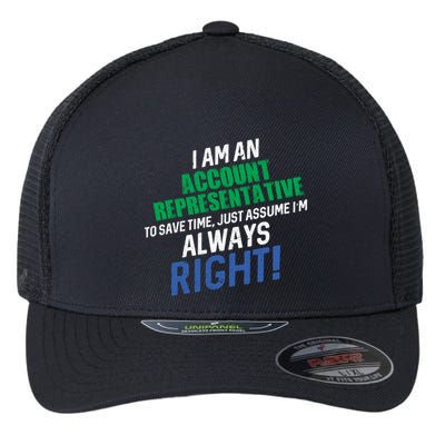 I Am An Account Representative To Save Time IM Always Right Gift Flexfit Unipanel Trucker Cap