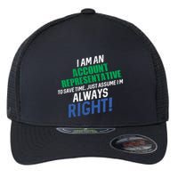 I Am An Account Representative To Save Time IM Always Right Gift Flexfit Unipanel Trucker Cap