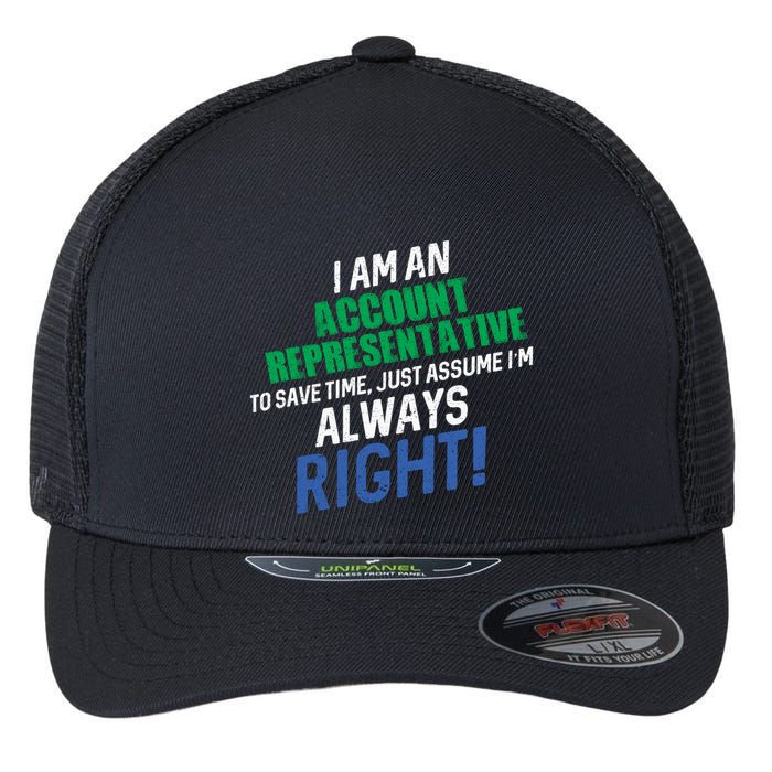 I Am An Account Representative To Save Time IM Always Right Gift Flexfit Unipanel Trucker Cap