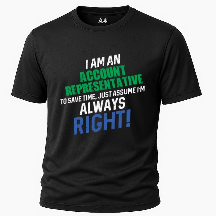 I Am An Account Representative To Save Time IM Always Right Gift Cooling Performance Crew T-Shirt