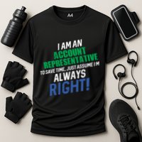I Am An Account Representative To Save Time IM Always Right Gift Cooling Performance Crew T-Shirt