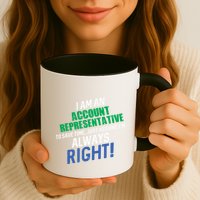I Am An Account Representative To Save Time IM Always Right Gift Coffee Mug