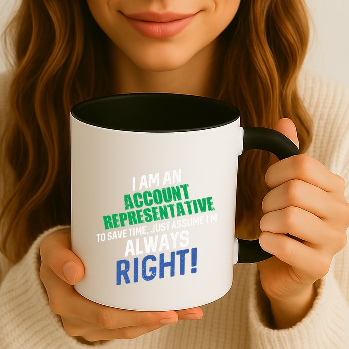 I Am An Account Representative To Save Time IM Always Right Gift Coffee Mug