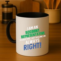 I Am An Account Representative To Save Time IM Always Right Gift Coffee Mug
