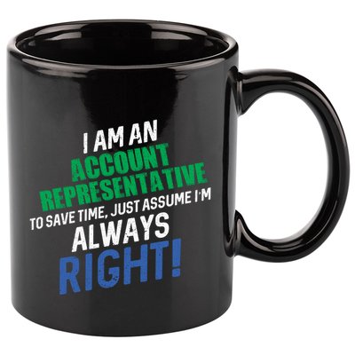 I Am An Account Representative To Save Time IM Always Right Gift 11oz C Handle Ceramic Mug