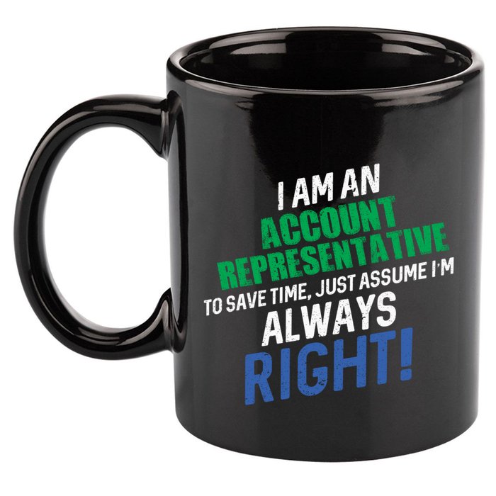 I Am An Account Representative To Save Time IM Always Right Gift 11oz C Handle Ceramic Mug