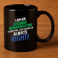 I Am An Account Representative To Save Time IM Always Right Gift 11oz C Handle Ceramic Mug