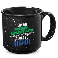 I Am An Account Representative To Save Time IM Always Right Gift 15oz Campfire Ceramic Mug