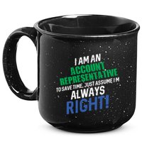 I Am An Account Representative To Save Time IM Always Right Gift 15oz Campfire Ceramic Mug
