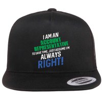 I Am An Account Representative To Save Time IM Always Right Gift Flatbill Hat
