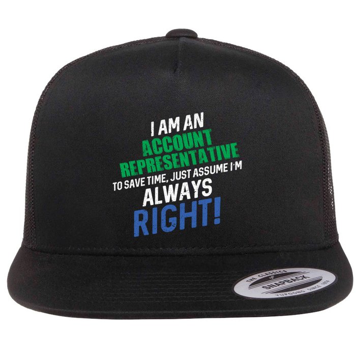 I Am An Account Representative To Save Time IM Always Right Gift Flatbill Hat