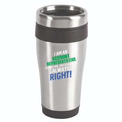 I Am An Account Representative To Save Time IM Always Right Gift 16oz Travel Tumbler