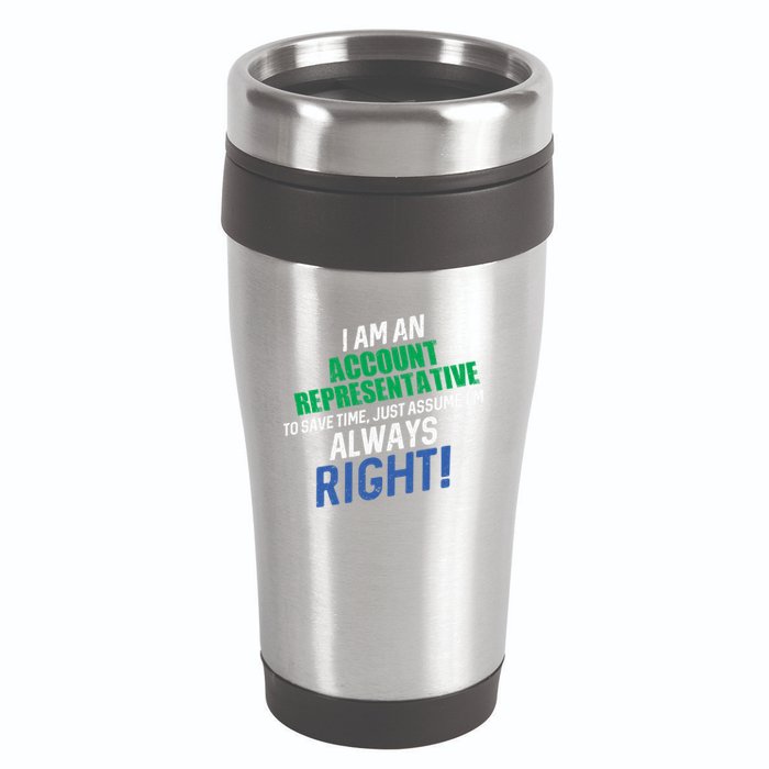I Am An Account Representative To Save Time IM Always Right Gift 16oz Travel Tumbler