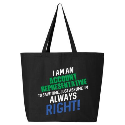 I Am An Account Representative To Save Time IM Always Right Gift 25L Jumbo Tote