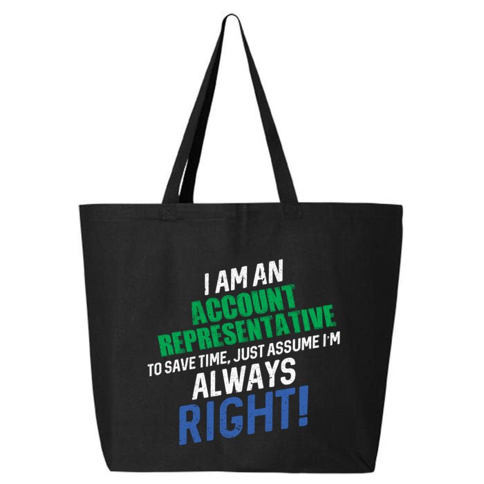 I Am An Account Representative To Save Time IM Always Right Gift 25L Jumbo Tote