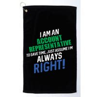 I Am An Account Representative To Save Time IM Always Right Gift Golf Towel