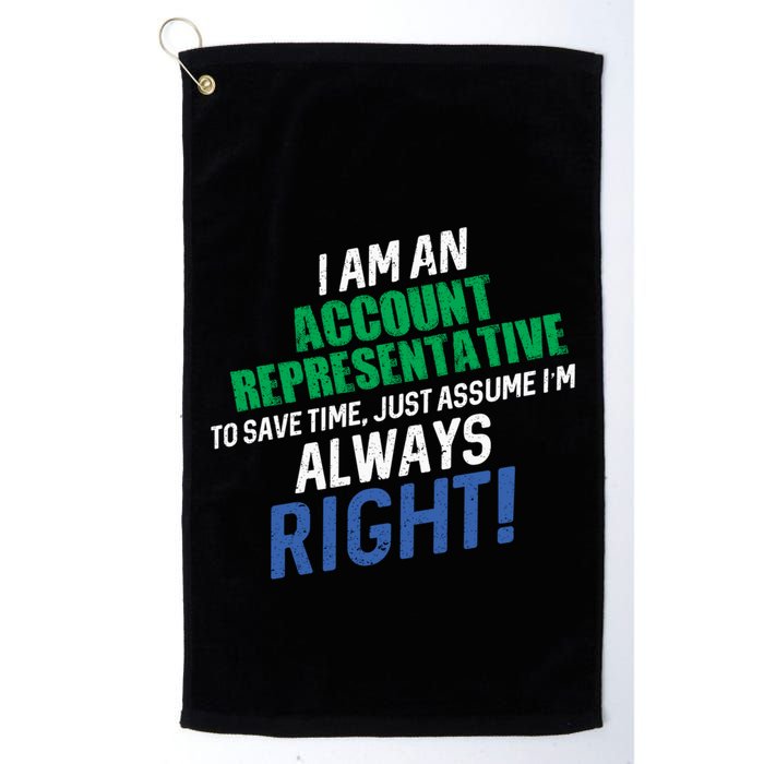 I Am An Account Representative To Save Time IM Always Right Gift Golf Towel