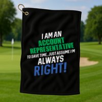 I Am An Account Representative To Save Time IM Always Right Gift Golf Towel