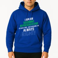 I Am An Account Representative To Save Time IM Always Right Gift Hoodie