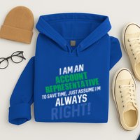 I Am An Account Representative To Save Time IM Always Right Gift Hoodie