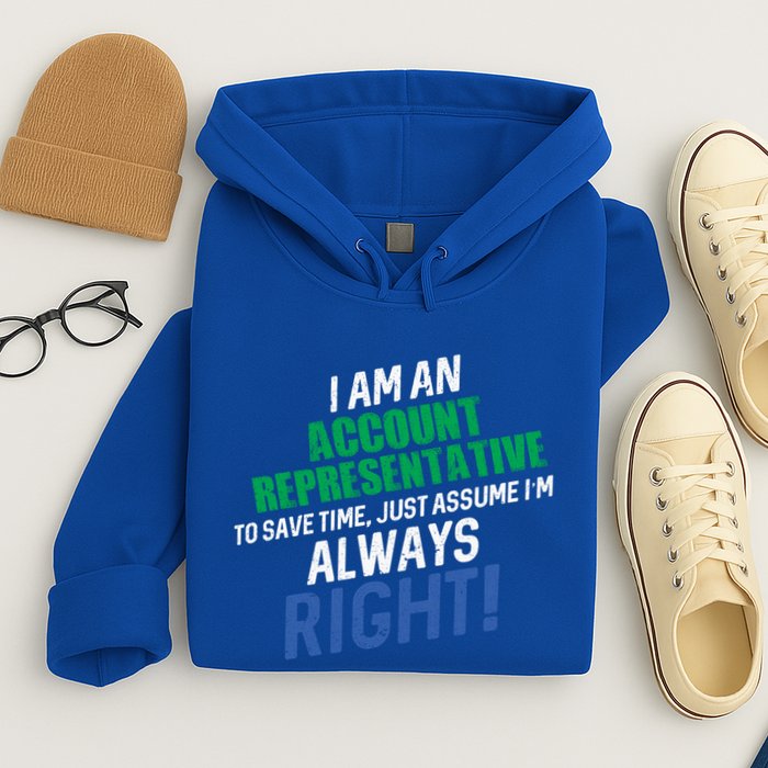 I Am An Account Representative To Save Time IM Always Right Gift Hoodie