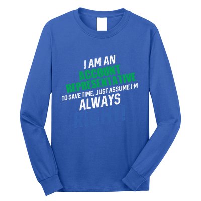 I Am An Account Representative To Save Time IM Always Right Gift Long Sleeve Shirt