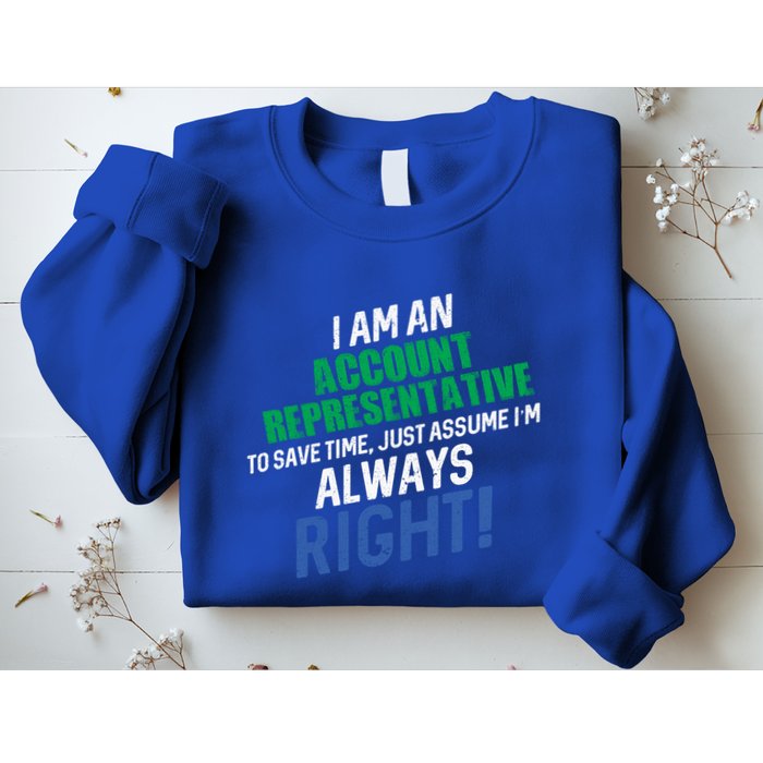 I Am An Account Representative To Save Time IM Always Right Gift Sweatshirt