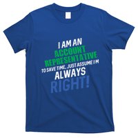 I Am An Account Representative To Save Time IM Always Right Gift T-Shirt