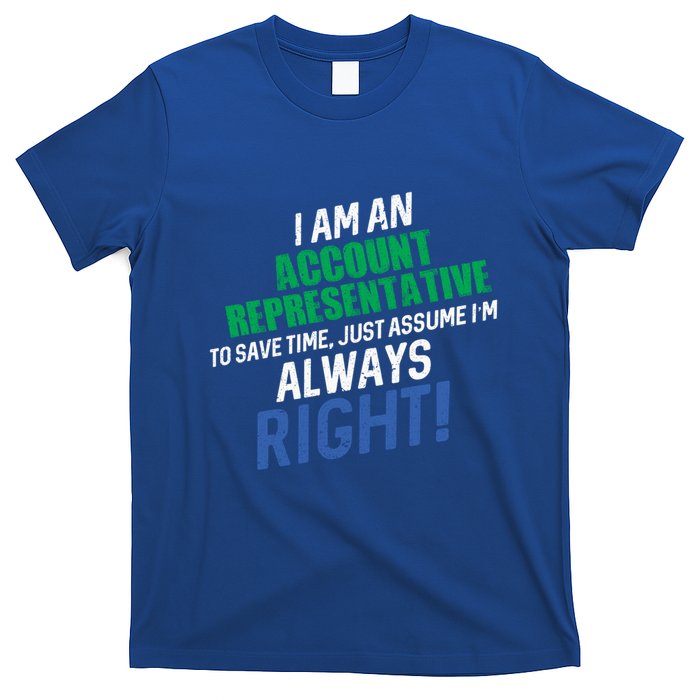 I Am An Account Representative To Save Time IM Always Right Gift T-Shirt