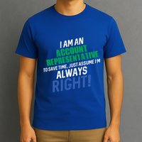 I Am An Account Representative To Save Time IM Always Right Gift T-Shirt