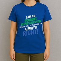 I Am An Account Representative To Save Time IM Always Right Gift T-Shirt